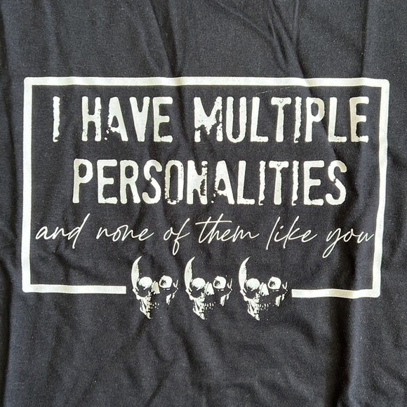 I have multiple personalities and none of them like you Graphic Tee - Picture 2 of 5